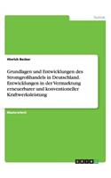 Grundlagen und Entwicklungen des Stromgroßhandels in Deutschland. Entwicklungen in der Vermarktung erneuerbarer und konventioneller Kraftwerksleistung