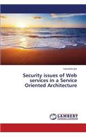 Security issues of Web services in a Service Oriented Architecture
