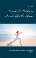 Erwecke die Heldin in Dir mit Yoga & Pilates
