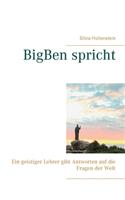 BigBen spricht: Ein geistiger Lehrer gibt Antworten auf die Fragen der Welt