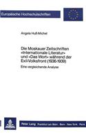 Die Moskauer Zeitschriften «Internationale Literatur» Und «Das Wort» Waehrend Der Exil-Volksfront (1936-1939)