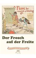 Frosch auf der Freite. A Frog he would a-wooing go