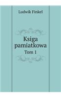 Ksiga Pamiatkowa Tom 1