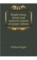 Single Stem, Dwarf and Renewal System of Grape Culture