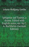 Iphigenie auf Taurus, a drama. Edited with English notes, etc. by C.A. Buchheim (German Edition)