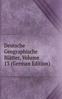 Deutsche Geographische Blatter, Volume 13 (German Edition)
