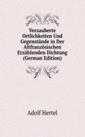 Verzauberte Ortlichkeiten Und Gegenstande in Der Altfranzosischen Erzahlenden Dichtung (German Edition)