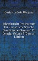 Jahresbericht Des Instituts Fur Rumanische Sprache (Rumanisches Seminar) Zu Leipzig, Volume 9 (German Edition)