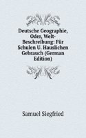 Deutsche Geographie, Oder, Welt-Beschreibung: Fur Schulen U. Hauslichen Gebrauch (German Edition)