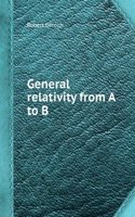 General relativity from A to B