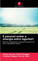 É possível evitar a sinergia entre iogurtes?