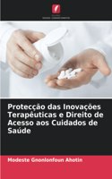 Protecção das Inovações Terapêuticas e Direito de Acesso aos Cuidados de Saúde