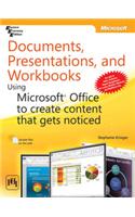 Documents, Presentations, And Workbooks Using Microsoft® Office To Create Content That Gets Noticed