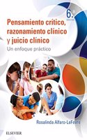 Pensamiento critico, razonamiento clinico y juicio clinico en enfermeria (6a ed.): Un enfoque practico