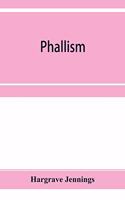 Phallism: a description of the worship of lingam-yoni in various parts of the world, and in different ages, with an account of ancient & modern crosses, parti