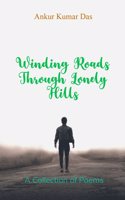 Winding Roads through Lonely Hills - A collection of poems