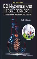 A COURSE IN DC MACHINES & TRANSFORMERS (PERFORMANCE, MODELING AND DESIGN)