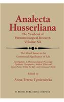 The Moral Sense in the Communal Significance of Life: Investigations in Phenomenological Praxeology: Psychiatric Therapeutics, Medical Ethics und Social Praxis Within the Life- and Communal World(20 Analecta Husserliana)