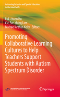Promoting Collaborative Learning Cultures to Help Teachers Support Students with Autism Spectrum Disorder