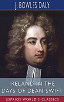 Ireland in the Days of Dean Swift (Esprios Classics)