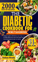 The Diabetic Cookbook for Newly Diagnosed: A Beginner's Guide To 2000 Delicious Days Of Super Easy And Healthy Diabetics Diet Recipes With Complete Food List And Meal Planner For Type 1 & 2 D