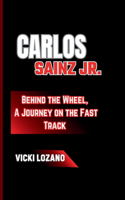 Carlos Sainz Jr.: Behind the Wheel, A Journey on the Fast Track