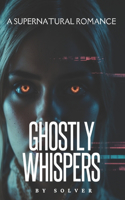 Ghostly Whispers: A Supernatural Romance