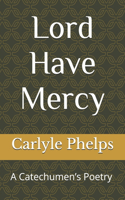 Lord Have Mercy: A Catechumen's Poetry