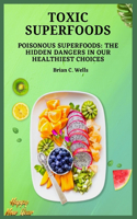 Toxic Superfoods