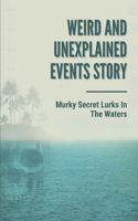 Weird And Unexplained Events Story: Murky Secret Lurks In The Waters: Mysteries Of The Deep Story