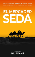 El Mercader de Seda: Palabras de Sabiduría Antigua para Ayudarle Hoy a Vivir una Vida Mejor(Serie de Libros Inspiradores)