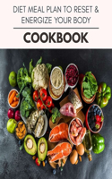 Diet Meal Plan To Reset & Energize Your Body Cookbook