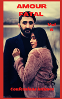 Amour fatal (vol 6): Confessions intimes, sexes entre adultes, histoires érotiques, amour, fantasme
