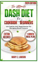 Ultimate DASH Diet Cookbook For Beginners: Low Sodium Anti Hypertension Recipes for managing Blood pressure