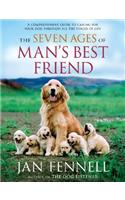 The Seven Ages of Man's Best Friend: A Comprehensive Guide to Caring for Your Dog Through All the Stages of Life