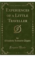 Experiences of a Little Traveller (Classic Reprint)