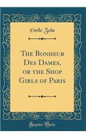 The Bonheur Des Dames, or the Shop Girls of Paris (Classic Reprint)