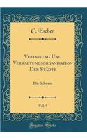 Verfassung Und Verwaltungsorganisation Der StÃ¤dte, Vol. 5: Die Schweiz (Classic Reprint)