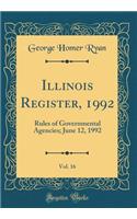 Illinois Register, 1992, Vol. 16: Rules of Governmental Agencies; June 12, 1992 (Classic Reprint)