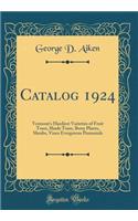 Catalog 1924: Vermont's Hardiest Varieties of Fruit Trees, Shade Trees, Berry Plants, Shrubs, Vines Evergreens Perennials (Classic Reprint)
