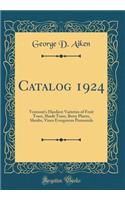 Catalog 1924: Vermont's Hardiest Varieties of Fruit Trees, Shade Trees, Berry Plants, Shrubs, Vines Evergreens Perennials (Classic Reprint)