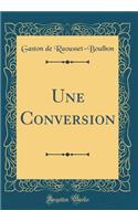 Une Conversion (Classic Reprint)