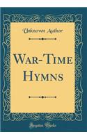 War-Time Hymns (Classic Reprint)