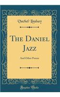 The Daniel Jazz: And Other Poems (Classic Reprint)