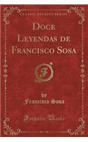 Doce Leyendas de Francisco Sosa (Classic Reprint)