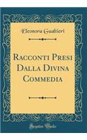 Racconti Presi Dalla Divina Commedia (Classic Reprint)
