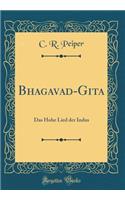 Bhagavad-Gita: Das Hohe Lied Der Indus (Classic Reprint)