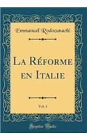 La RÃ©forme En Italie, Vol. 1 (Classic Reprint)