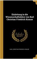 Einleitung in die Wissenschaftslehre von Karl Christian Friedrich Krause