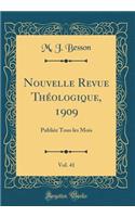 Nouvelle Revue Thï¿½ologique, 1909, Vol. 41: Publiï¿½e Tous Les Mois (Classic Reprint)